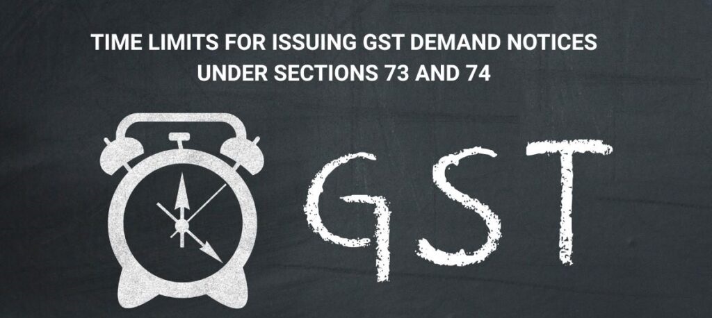 Timelines for Issuing SCN and Orders under Section 73 & 74 of CGST Act, 2017